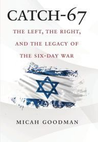 Google books free download pdf Catch-67: The Left, the Right, and the Legacy of the Six-Day War CHM ePub iBook in English by Micah Goodman, Eylon Levy 9780300240788