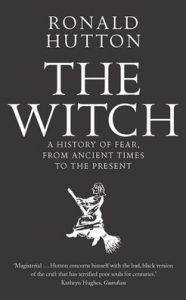 Title: The Witch: A History of Fear, from Ancient Times to the Present, Author: Ronald Hutton