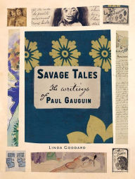 Title: Savage Tales: The Writings of Paul Gauguin, Author: Linda Goddard