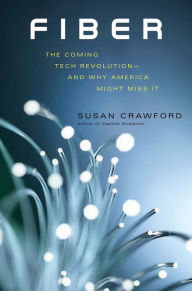 Title: Fiber: The Coming Tech Revolution-and Why America Might Miss It, Author: Susan Crawford