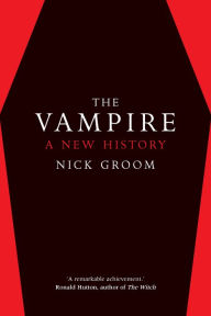 Title: The Vampire: A New History, Author: Nick Groom