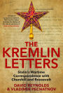 The Kremlin Letters: Stalin's Wartime Correspondence with Churchill and Roosevelt