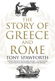 Title: The Story of Greece and Rome, Author: Tony Spawforth