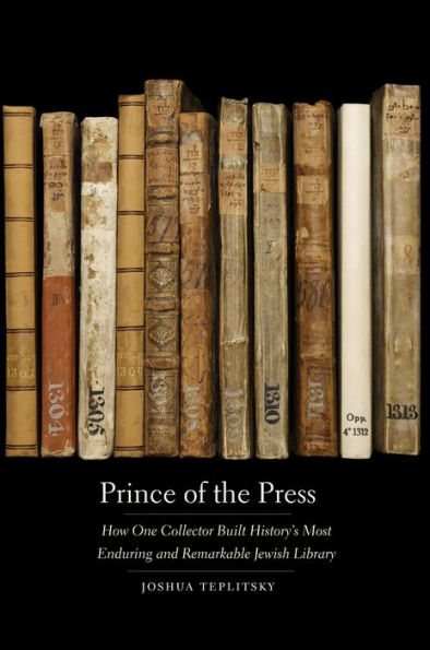 Prince of the Press: How One Collector Built History's Most Enduring and Remarkable Jewish Library