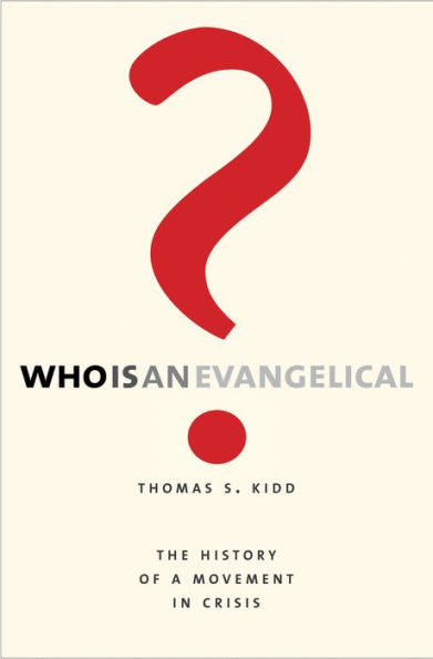 Who Is an Evangelical?: The History of a Movement Crisis