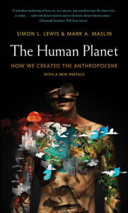 Title: The Human Planet: How We Created the Anthropocene, Author: Simon L. Lewis