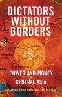 Dictators Without Borders: Power and Money in Central Asia