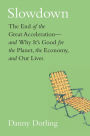 Slowdown: The End of the Great Acceleration-and Why It's Good for the Planet, the Economy, and Our Lives