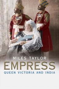 Title: Empress: Queen Victoria and India, Author: Miles Taylor