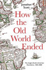 How the Old World Ended: The Anglo-Dutch-American Revolution 1500-1800