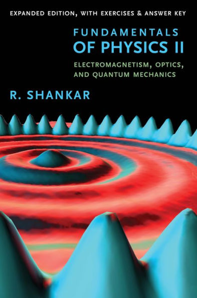 Fundamentals of Physics II: Electromagnetism, Optics, and Quantum Mechanics