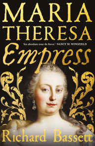 Free downloads of pdf books Maria Theresa: Empress: The Making of the Austrian Enlightenment 9780300243987  by Richard Bassett in English
