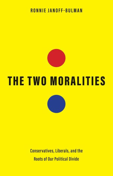 the Two Moralities: Conservatives, Liberals, and Roots of Our Political Divide