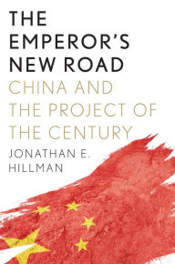 Downloads ebook pdf free The Emperor's New Road: China and the Project of the Century by Jonathan E Hillman