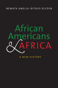 Title: African Americans and Africa: A New History, Author: Nemata Amelia Ibitayo Blyden