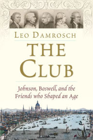 Title: The Club: Johnson, Boswell, and the Friends Who Shaped an Age, Author: Leo Damrosch