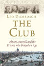 The Club: Johnson, Boswell, and the Friends Who Shaped an Age