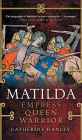 Matilda: Empress, Queen, Warrior