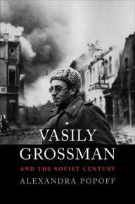 Title: Vasily Grossman and the Soviet Century, Author: Alexandra Popoff