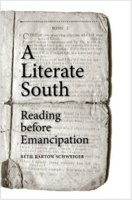 Title: A Literate South: Reading before Emancipation, Author: Beth Barton Schweiger