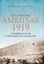 Amritsar 1919: An Empire of Fear & the Making of a Massacre