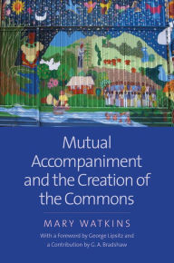 Title: Mutual Accompaniment and the Creation of the Commons, Author: Mary Watkins