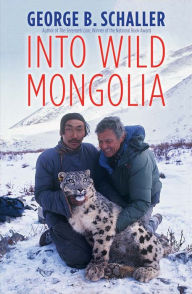 Title: Into Wild Mongolia, Author: George B. Schaller