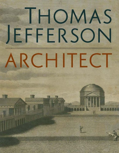 Thomas Jefferson, Architect: Palladian Models, Democratic Principles, and the Conflict of Ideals