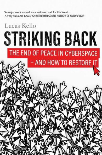 Striking Back: The End of Peace Cyberspace - And How to Restore It