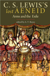 Title: C. S. Lewis's Lost Aeneid: Arms and the Exile, Author: C. S. Lewis