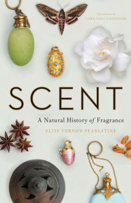 Title: Scent: A Natural History of Fragrance, Author: Elise Vernon Pearlstine