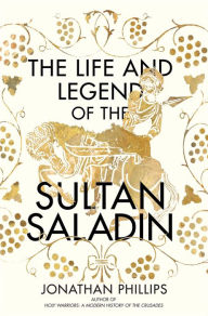Ebook search free download The Life and Legend of the Sultan Saladin iBook PDF PDB by Jonathan Phillips English version
