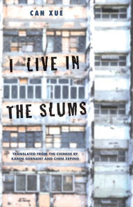 Free book podcast downloads I Live in the Slums by Can Xue, Karen Gernant, Zeping Chen PDB 9780300247435