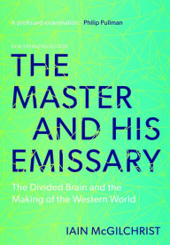 Title: The Master and His Emissary: The Divided Brain and the Making of the Western World, Author: Iain  McGilchrist