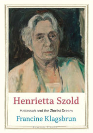 Download book on kindle iphone Henrietta Szold: Hadassah and the Zionist Dream by Francine Klagsbrun 9780300247787 in English