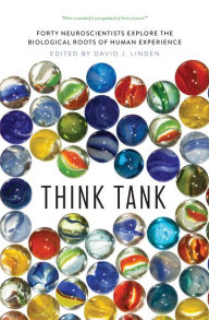 Title: Think Tank: Forty Neuroscientists Explore the Biological Roots of Human Experience, Author: David J. Linden