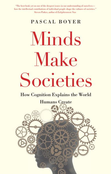 Minds Make Societies: How Cognition Explains the World Humans Create