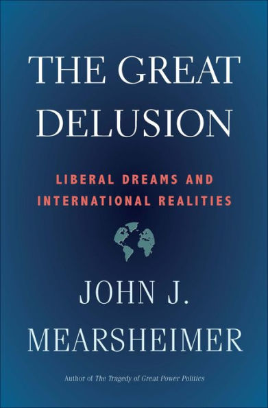 The Great Delusion: Liberal Dreams and International Realities