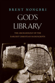 Free download books in pdf file God's Library: The Archaeology of the Earliest Christian Manuscripts