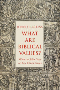 Title: What Are Biblical Values?: What the Bible Says on Key Ethical Issues, Author: John Collins