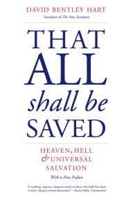 Title: That All Shall Be Saved: Heaven, Hell, and Universal Salvation, Author: David Bentley Hart