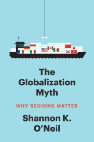 Ebook ita pdf free download The Globalization Myth: Why Regions Matter by Shannon K O'Neil, Shannon K O'Neil 