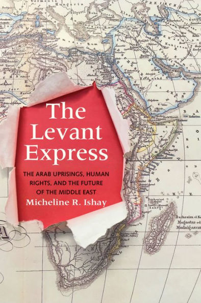 The Levant Express: The Arab Uprisings, Human Rights, and the Future of the Middle East