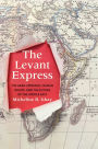 The Levant Express: The Arab Uprisings, Human Rights, and the Future of the Middle East