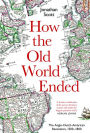 How the Old World Ended: The Anglo-Dutch-American Revolution 1500-1800