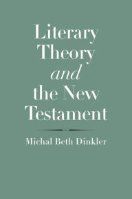 Title: Literary Theory and the New Testament, Author: Michal Beth Dinkler