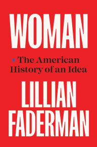 Free epub ebook downloads Woman: The American History of an Idea