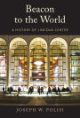 Beacon to the World: A History of Lincoln Center