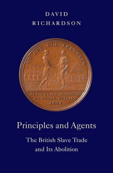 Principles and Agents: The British Slave Trade Its Abolition