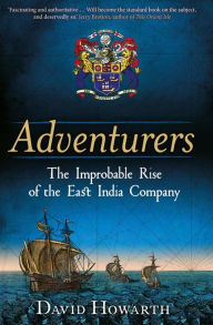 Free downloads pdf ebooks Adventurers: The Improbable Rise of the East India Company: 1550-1650
